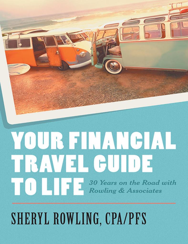 Your Financial Travel Guide to Life: 30 Years On the Road With Rowling & Associates