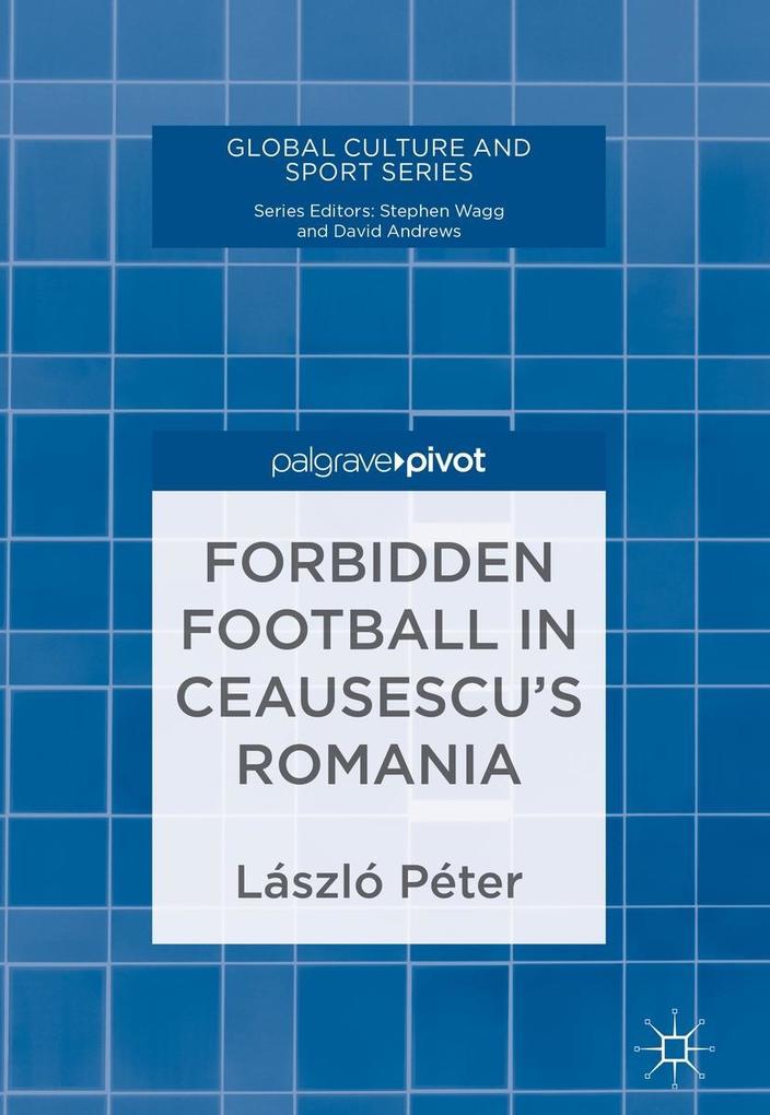 Forbidden Football in Ceausescu‘s Romania