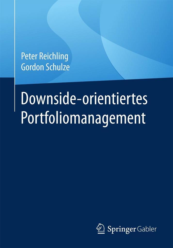 Downside-orientiertes Portfoliomanagement - Peter Reichling/ Gordon Schulze