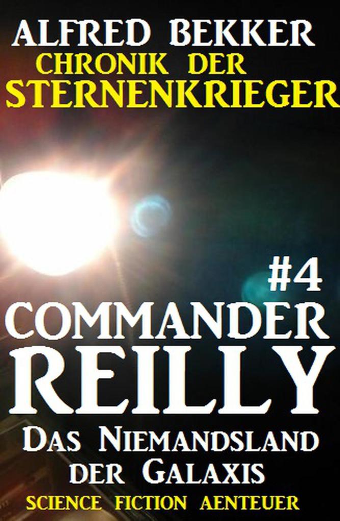 Commander Reilly #4 - Das Niemandsland der Galaxis: Chronik der Sternenkrieger