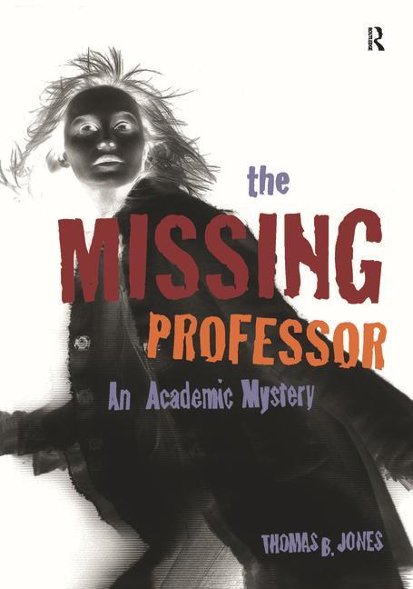 The Missing Professor: An Academic Mystery / Informal Case Studies / Discussion Stories for Faculty Development New Faculty Orientation and