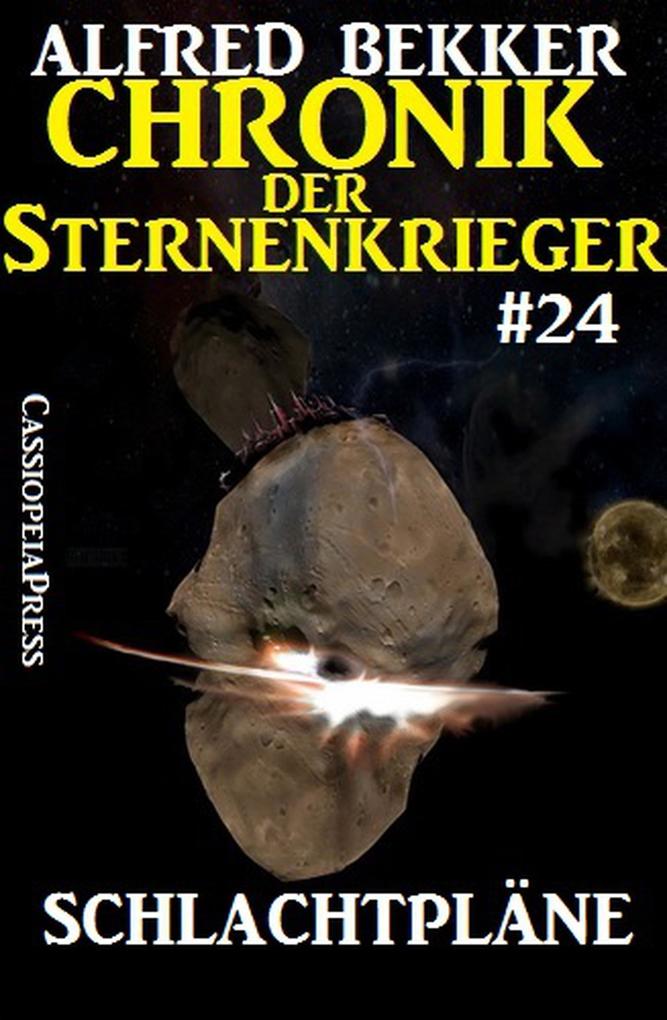 Schlachtpläne - Chronik der Sternenkrieger #24 (Alfred Bekker‘s Chronik der Sternenkrieger #24)