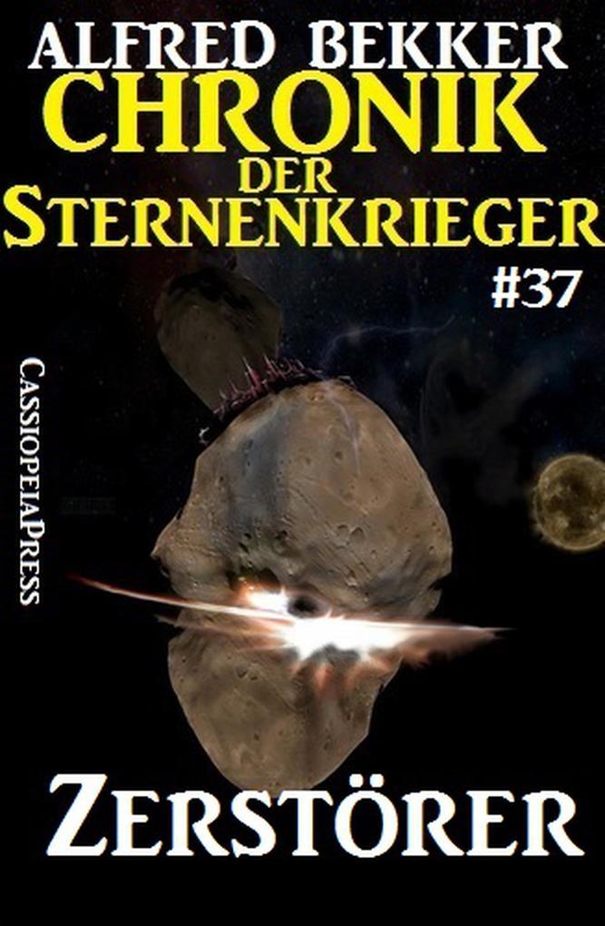 Zerstörer - Chronik der Sternenkrieger #37 (Alfred Bekker‘s Chronik der Sternenkrieger #37)