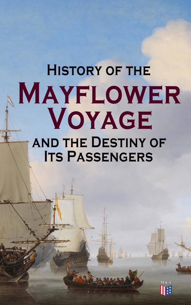 History of the Mayflower Voyage and the Destiny of Its Passengers