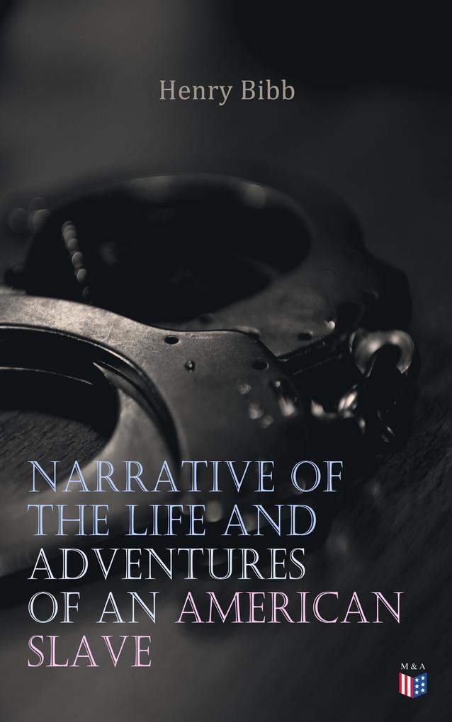 Narrative of the Life and Adventures of an American Slave Henry Bibb