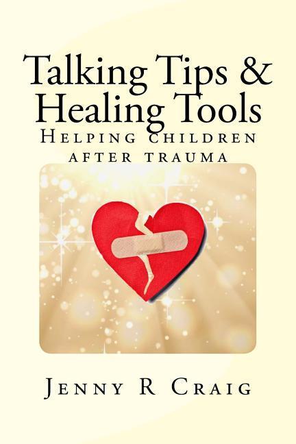Talking Tips & Healing Tools for Trauma: Helping children after a trauma