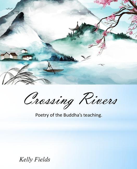 Crossing Rivers: Poetic interpretation of the Dhammapada