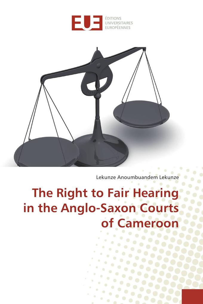 The Right to Fair Hearing in the Anglo-Saxon Courts of Cameroon