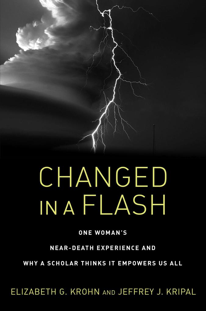 Changed in a Flash: One Woman‘s Near-Death Experience and Why a Scholar Thinks It Empowers Us All