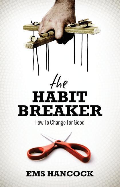 The Habit Breaker: How to change for good