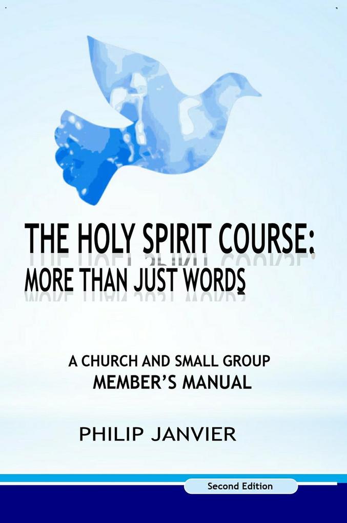 The Holy Spirit Course: A Church and Small Group Member‘s Manual (The Holy Spirit Course: More than just words #2)