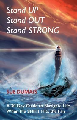 Stand UP Stand OUT Stand STRONG - Sue Dumais