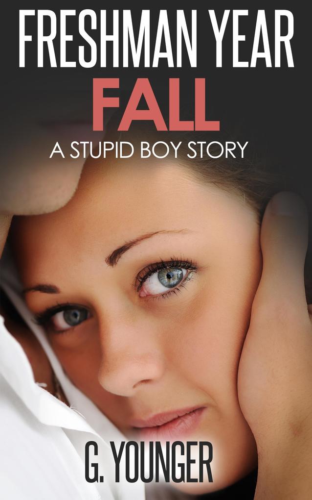 Freshman Year Fall (A Stupid Boy Story #2)