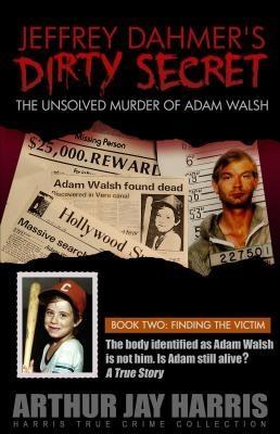 Unsolved Murder of Adam Walsh: Book Two: Finding the Victim