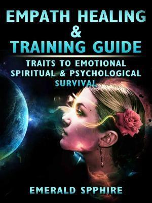 Empath Healing & Training Guide Traits to Emotional Spiritual & Psychological Survival