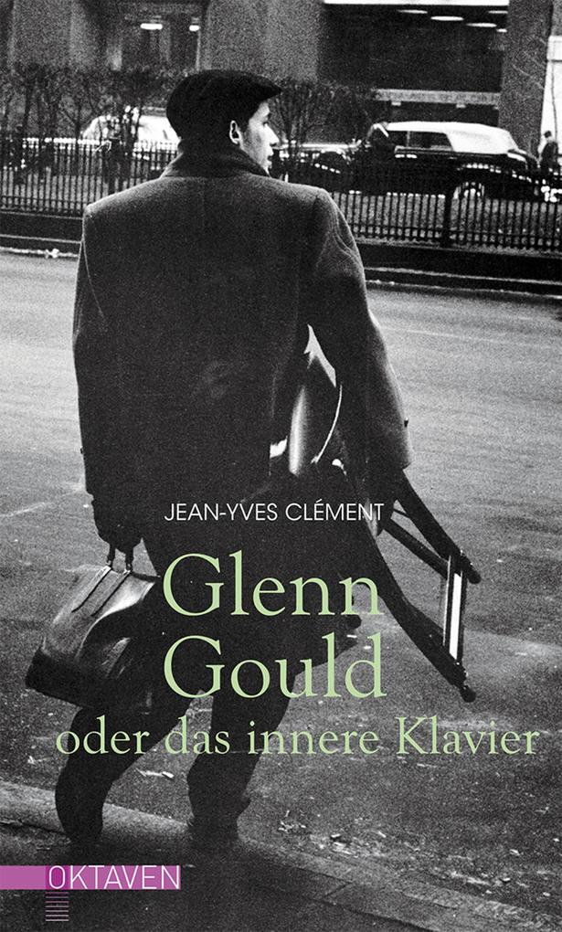 Glenn Gould oder das innere Klavier - Jean-Yves Clément