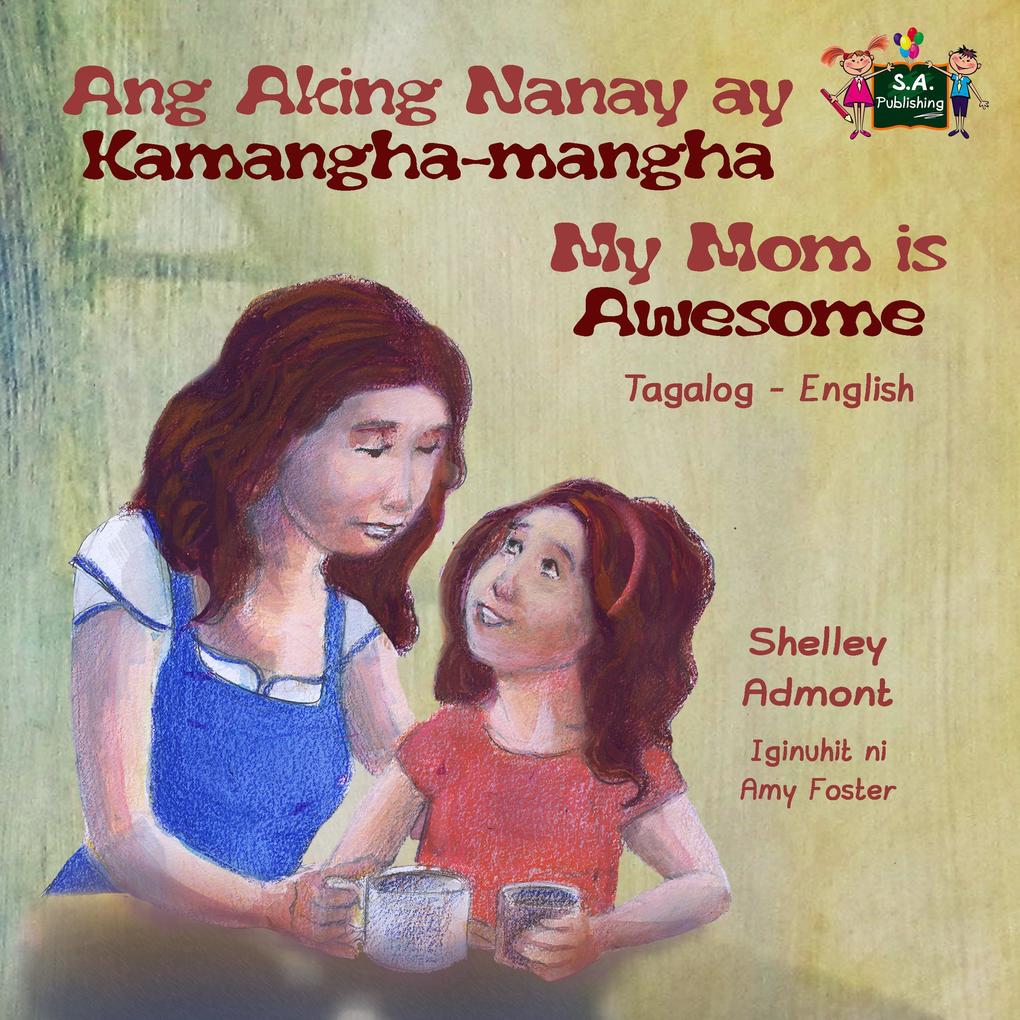 Ang Aking Nanay ay Kamangha-mangha My Mom is Awesome (Tagalog English Bilingual Collection)