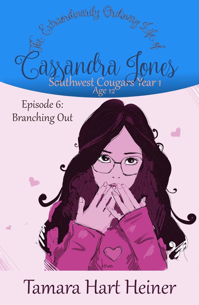 Episode 6: Branching Out: The Extraordinarily Ordinary Life of Cassandra Jones (Southwest Cougars Seventh Grade #6)