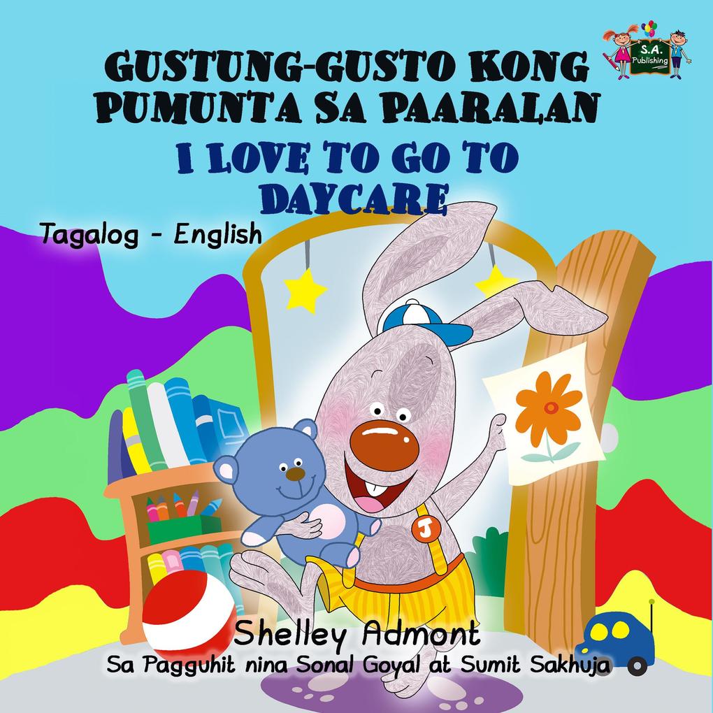 Gustung-gusto Kong Pumunta Sa Paaralan  to Go to Daycare (Bilingual Tagalog Children‘s Book)