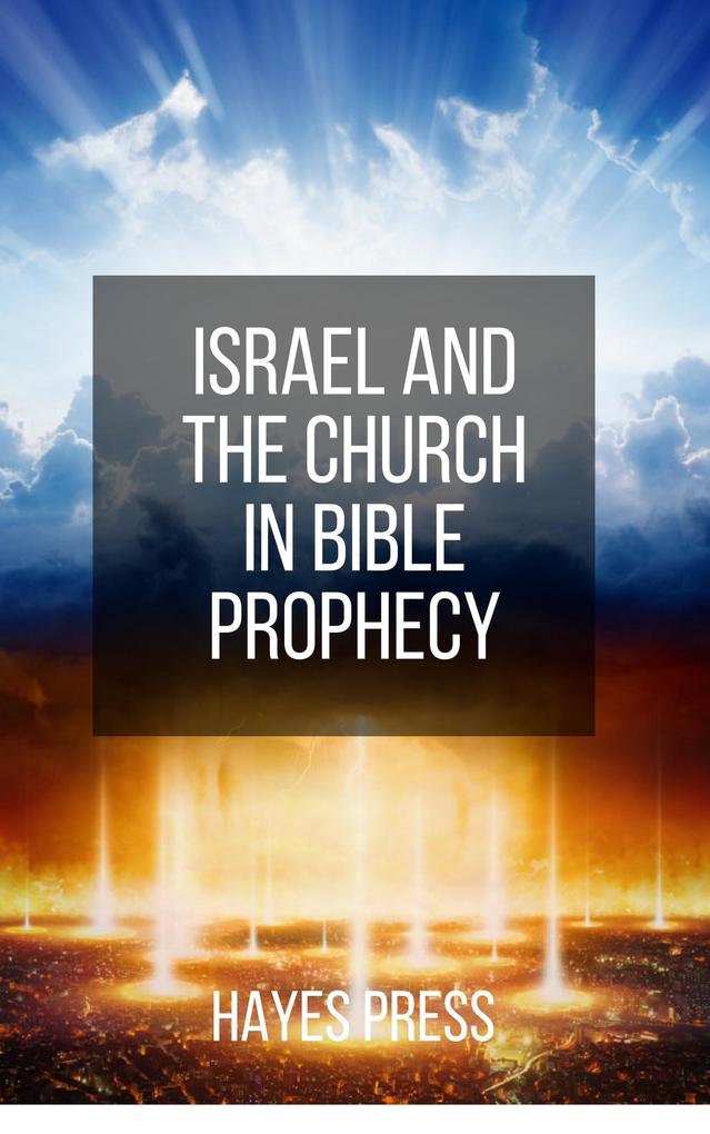 Israel and the Church in Bible Prophecy
