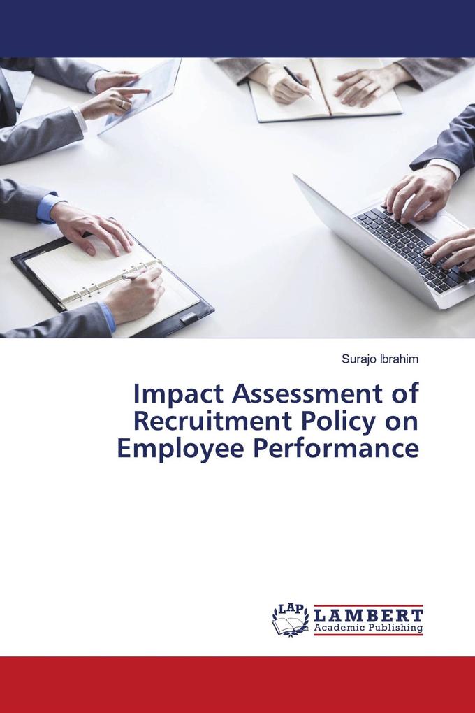 Impact Assessment of Recruitment Policy on Employee Performance