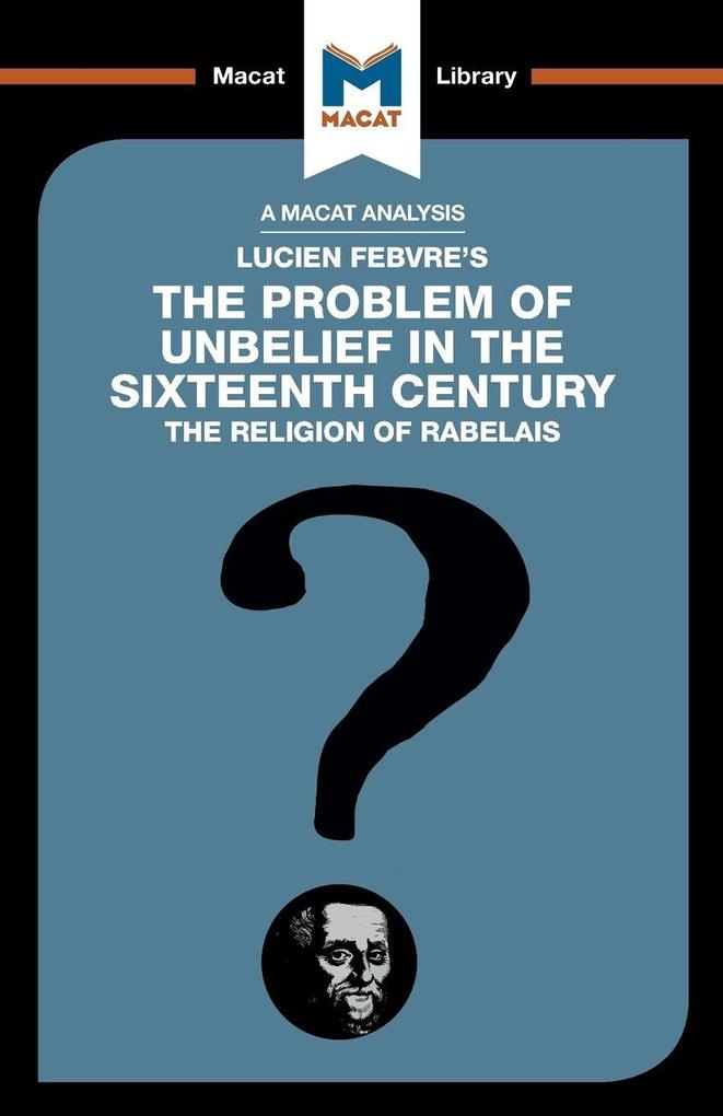 An Analysis of Lucien Febvre's The Problem of Unbelief in the 16th Century