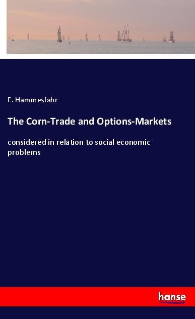 The Corn-Trade and Options-Markets - F. Hammesfahr
