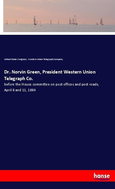 Dr. Norvin Green President Western Union Telegraph Co.