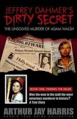 Unsolved Murder of Adam Walsh: Book One: Finding the Killer