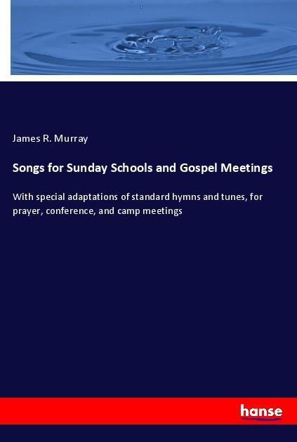 Songs for Sunday Schools and Gospel Meetings