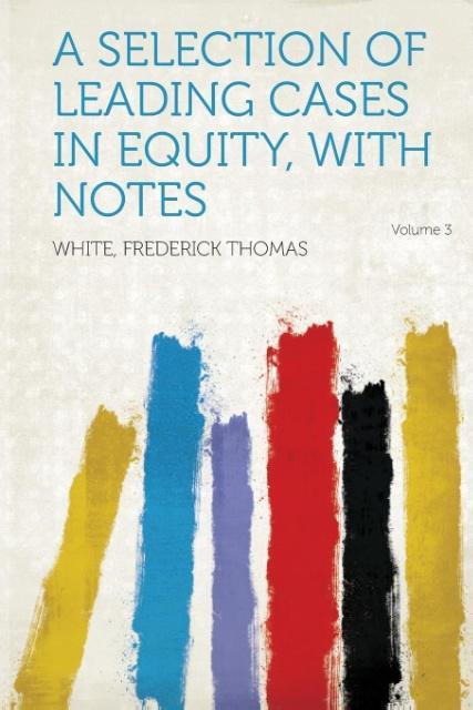 A Selection of Leading Cases in Equity, with Notes Volume 3 als Taschenbuch von