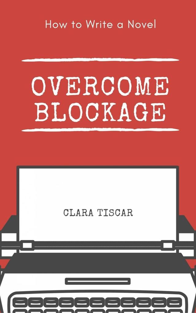 How to Write a Novel: Overcome blockage