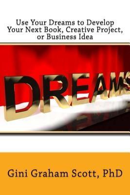 Use Your Dreams to Develop Your Next Book Creative Project or Business Idea