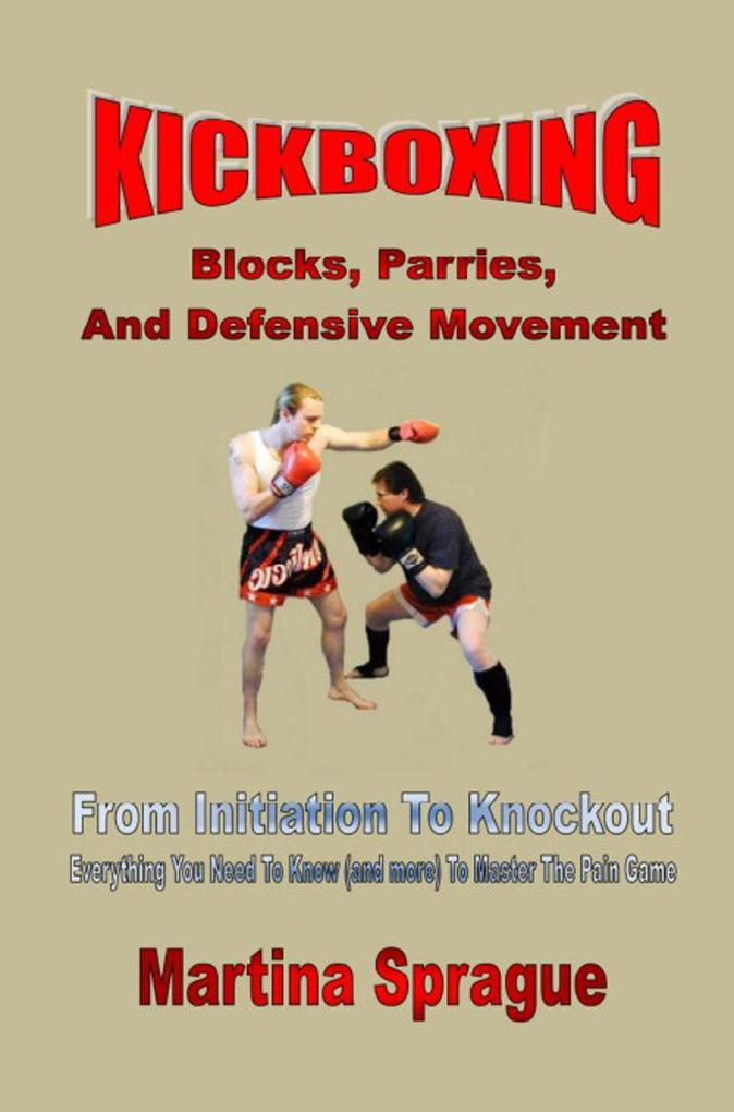 Kickboxing: Blocks Parries And Defensive Movement: From Initiation To Knockout (Kickboxing: From Initiation To Knockout #5)
