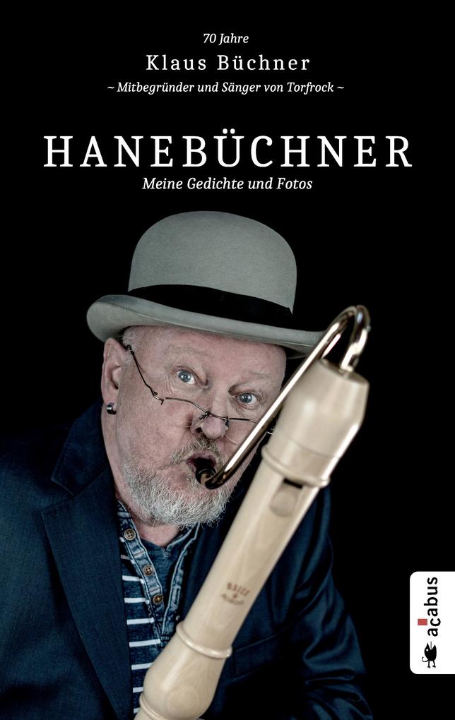 Image of Hanebüchner. Meine Gedichte und Fotos: 70 Jahre Klaus Büchner - Mitbegründer und Sänger von Torfrock