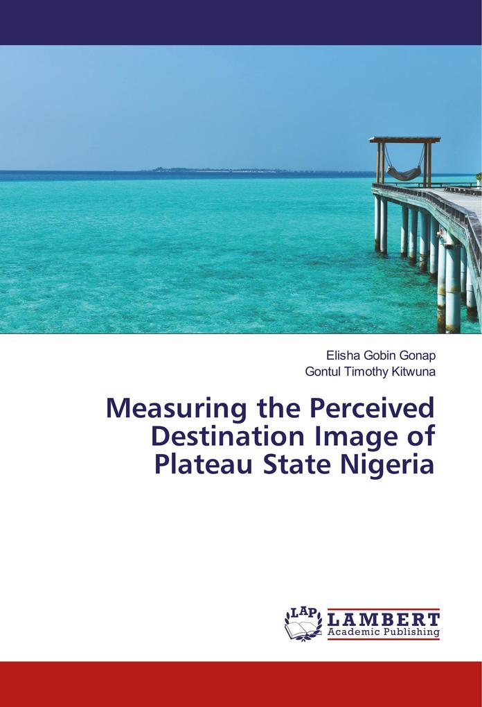 Measuring the Perceived Destination Image of Plateau State Nigeria