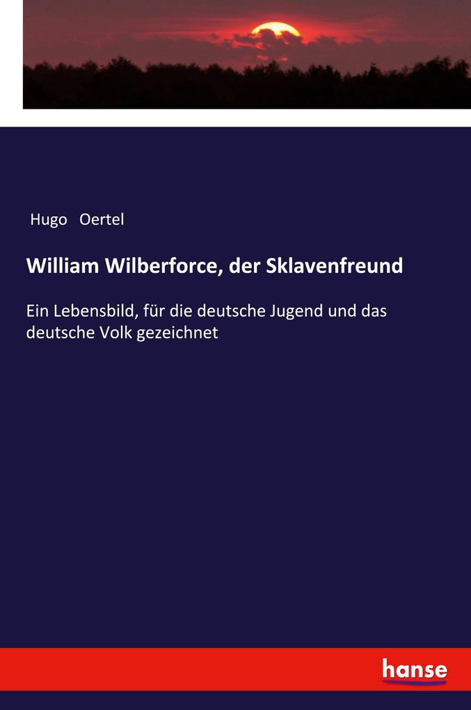 William Wilberforce der Sklavenfreund