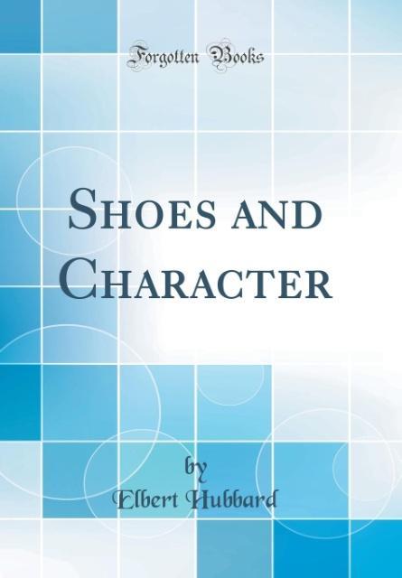 Shoes and Character (Classic Reprint) als Buch von Elbert Hubbard - Elbert Hubbard