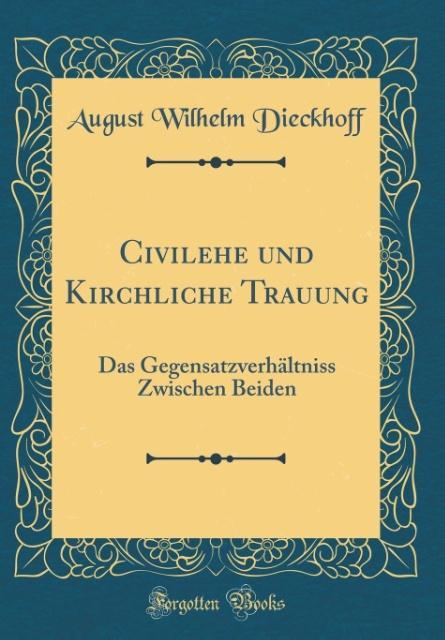 Civilehe und Kirchliche Trauung als Buch von August Wilhelm Dieckhoff