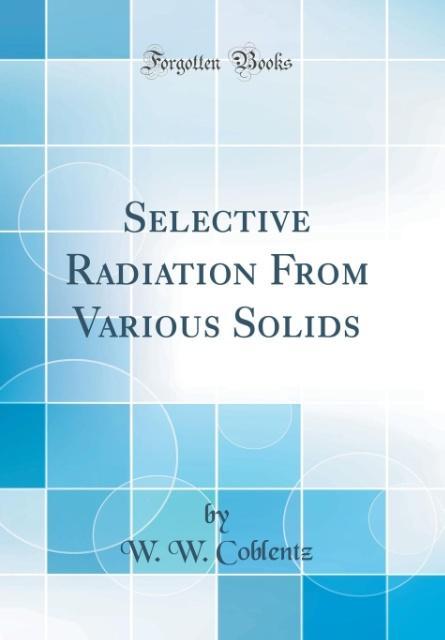 Selective Radiation From Various Solids (Classic Reprint) als Buch von W. W. Coblentz - W. W. Coblentz