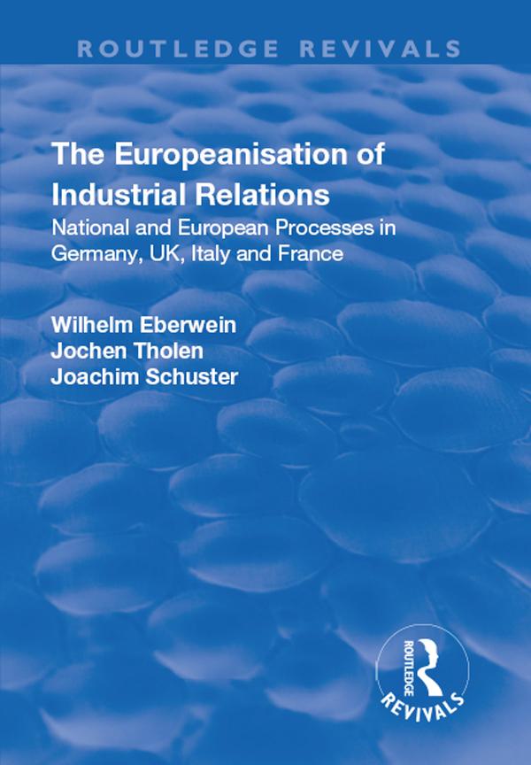 The Europeanisation of Industrial Relations - Wilhelm Eberwein/ Jochen Tholen/ Joachim Schuster