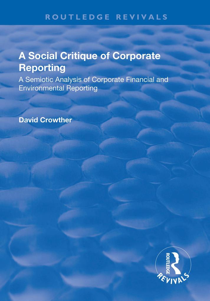 A Social Critique of Corporate Reporting: A Semiotic Analysis of Corporate Financial and Environmental Reporting
