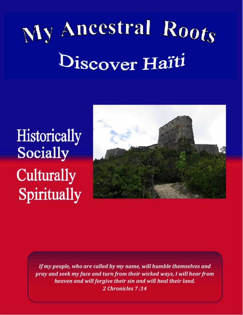 My Ancestral Roots: Discover Haiti: Historically Socially Culturally and Spiritually