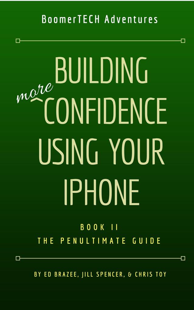 Building More Confidence Using Your iPhone (Book II - The Penultimate Guide #2)