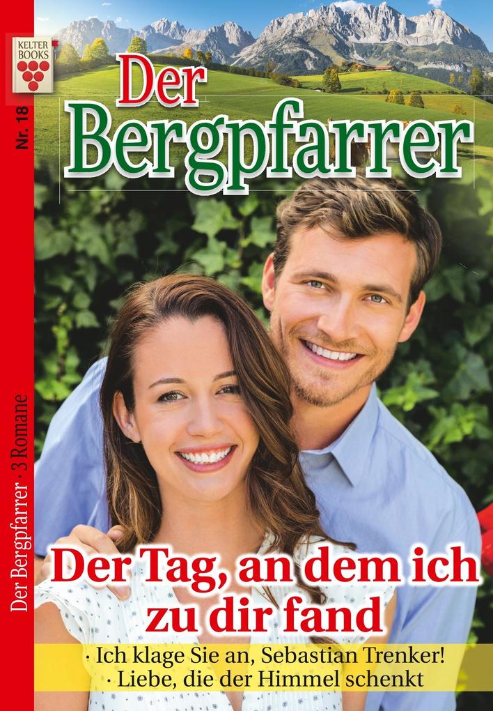 Image of Der Bergpfarrer Nr. 18: Der Tag an dem ich zu dir fand / Ich klage Sie an Sebastian Trenker / Liebe die der Himmel schenkt