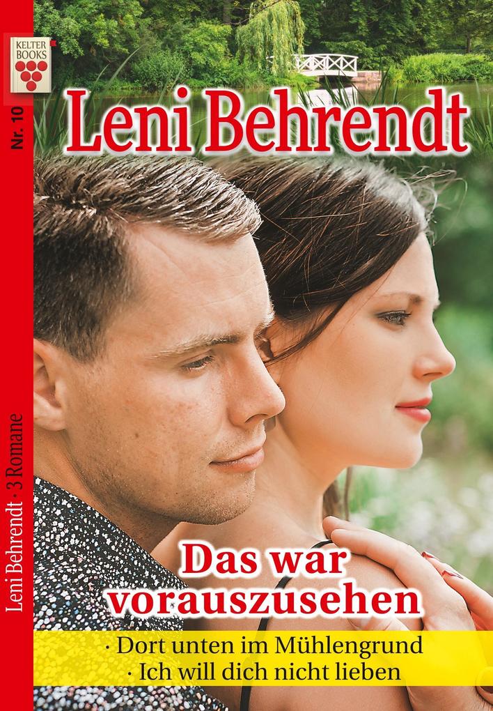 Leni Behrendt Nr. 10: Das war vorauszusehen / Dort unten im Mühlengrund / Ich will dich nicht lieben