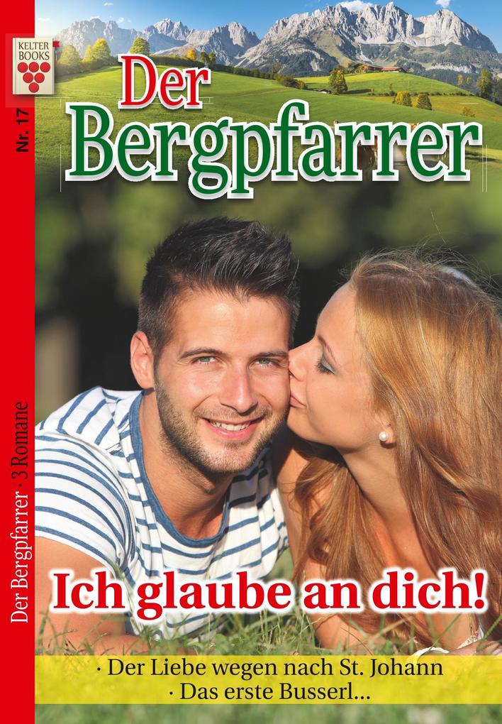 Image of Der Bergpfarrer Nr. 17: Ich glaube an dich! / Der Liebe wegen nach St. Johann / Das erste Busserl...