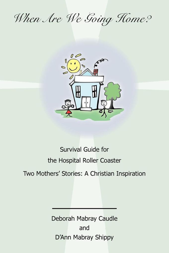 When Are We Going Home? Survival Guide for the Hospital Roller Coaster