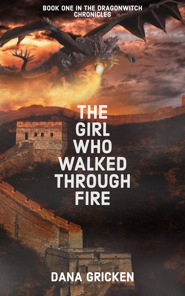 The Girl Who Walked Through Fire (The Dragonwitch Chronicles #1)