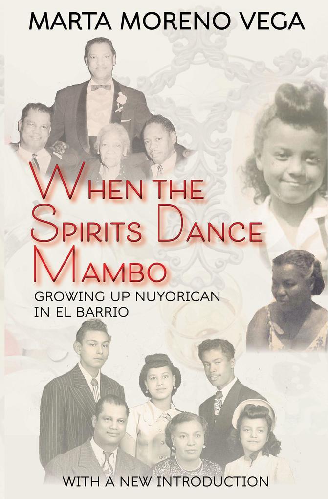 When the Spirits Dance Mambo: Growing Up Nuyorican in El Barrio